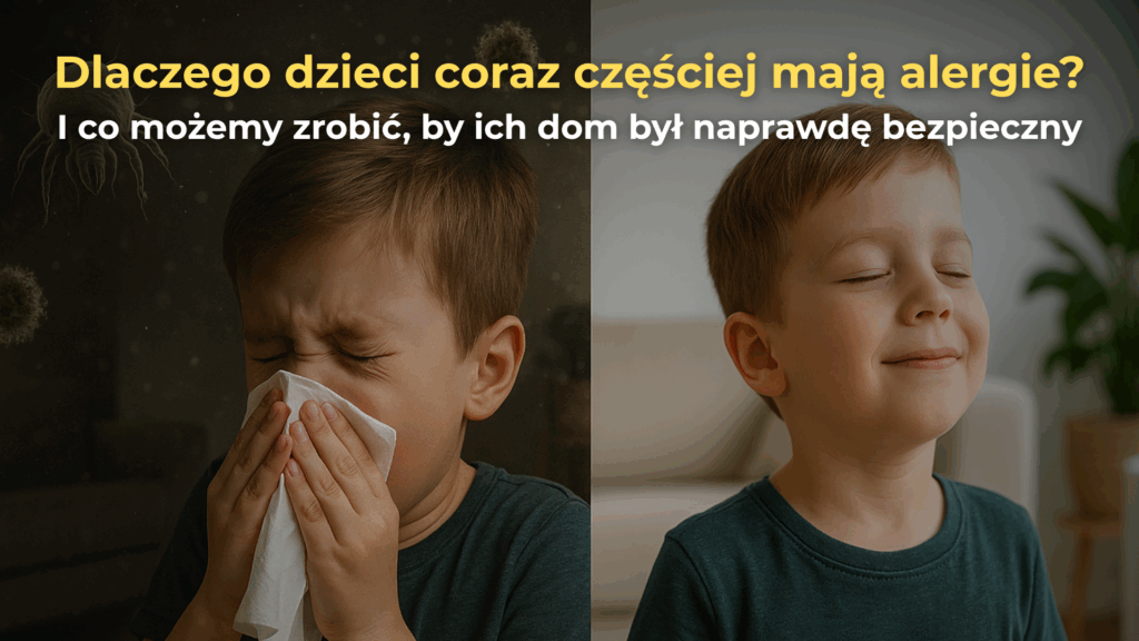 Dlaczego dzieci coraz częściej mają alergie? I co możemy zrobić, by ich dom był naprawdę bezpieczny