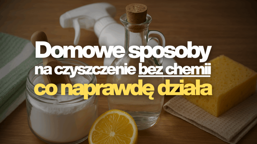 domowe sposoby na czyszczenie bez chemii