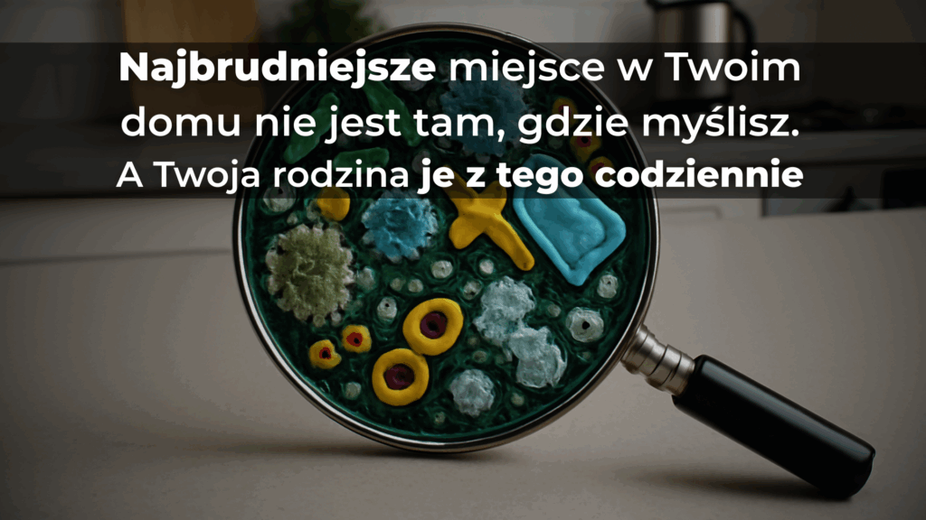 Najbrudniejsze miejsce w Twoim domu nie jest tam, gdzie myślisz. A Twoja rodzina je z tego codziennie