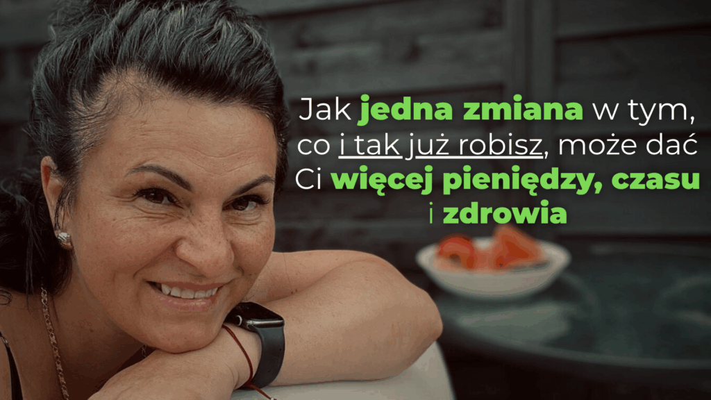 Jak jedna zmiana w tym, co i tak już robisz, może dać Ci więcej pieniędzy, czasu i zdrowia