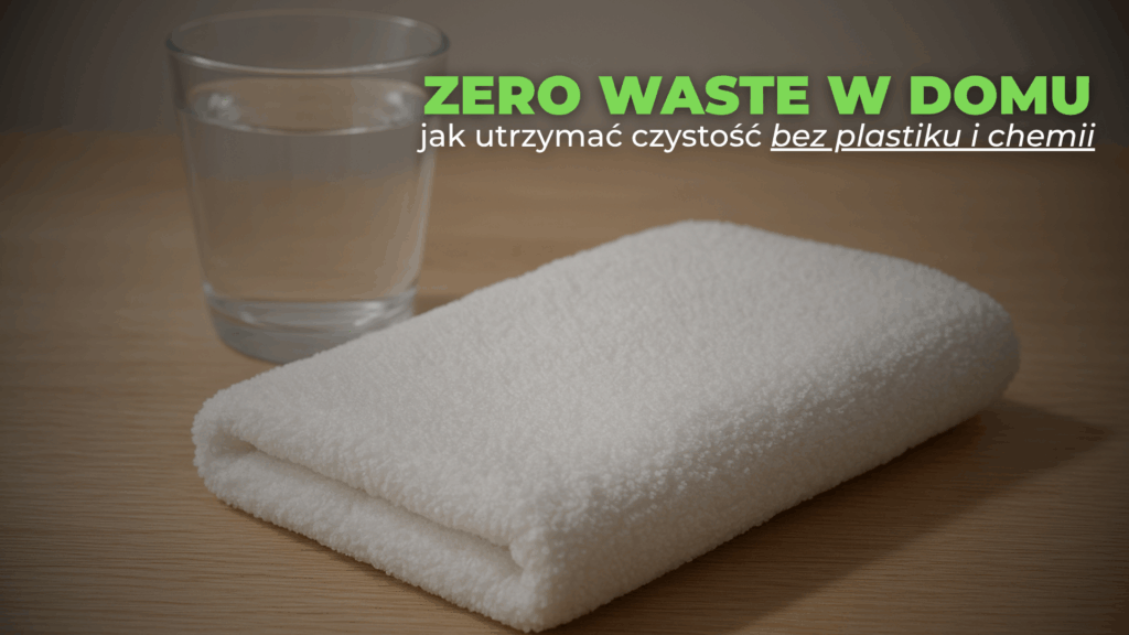 Zero waste w domu – jak utrzymać czystość bez plastiku i chemii